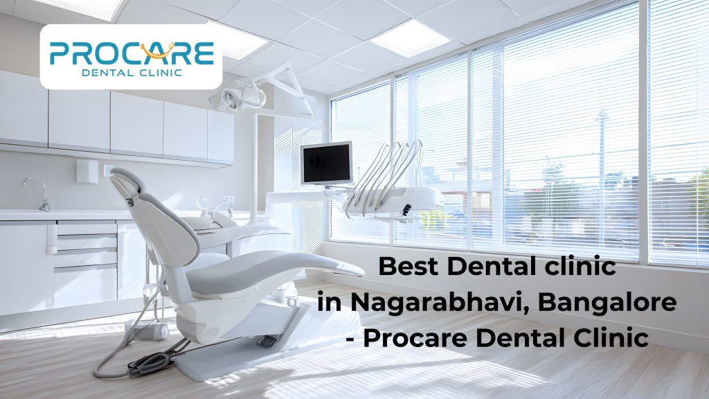Best Dental Clinic in Nagarabhavi, Bangalore – Procare Dental Clinic