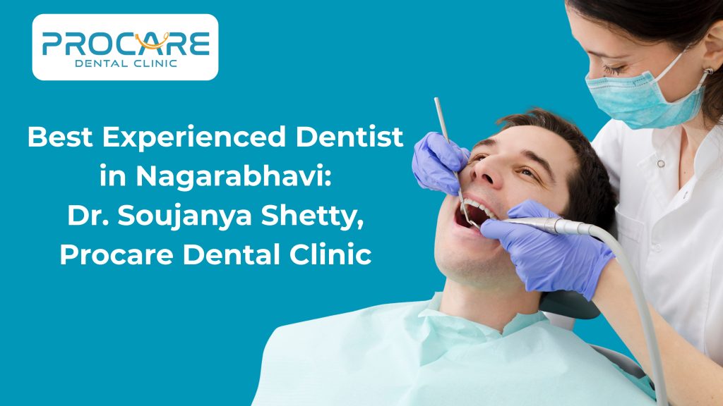 Best Experienced Dentist in Nagarabhavi: Dr. Soujanya Shetty, Procare Dental Clinic