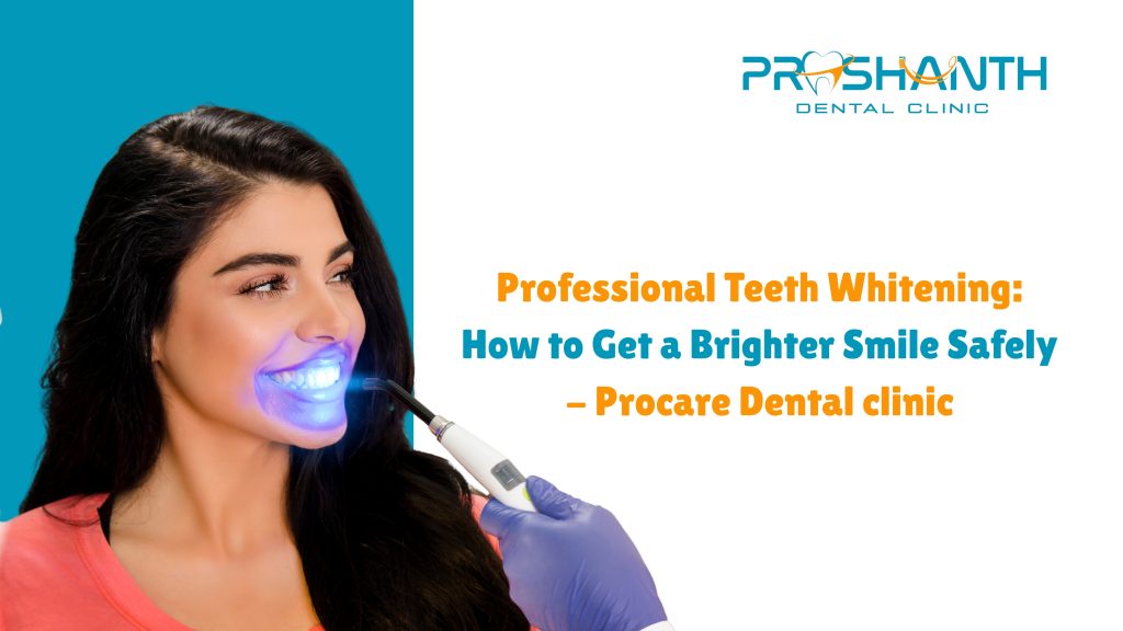 Professional Teeth Whitening: How to Get a Brighter Smile Safely