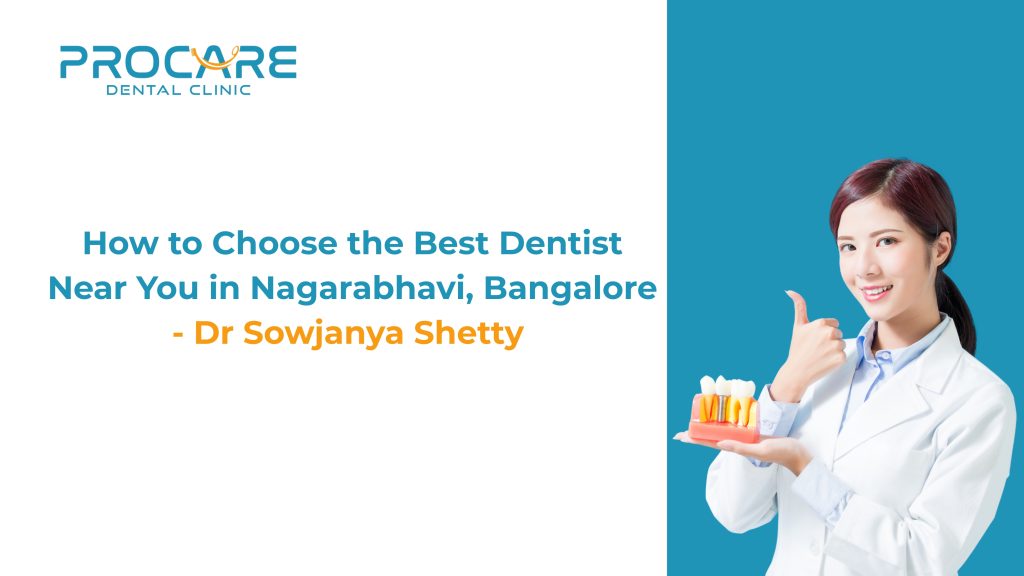 How to Choose the Best Dentist Near You in Nagarabhavi, Bangalore – Dr. Sowjanya Shetty